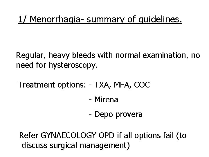 1/ Menorrhagia- summary of guidelines. Regular, heavy bleeds with normal examination, no need for