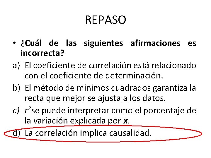 REPASO • ¿Cuál de las siguientes afirmaciones es incorrecta? a) El coeficiente de correlación