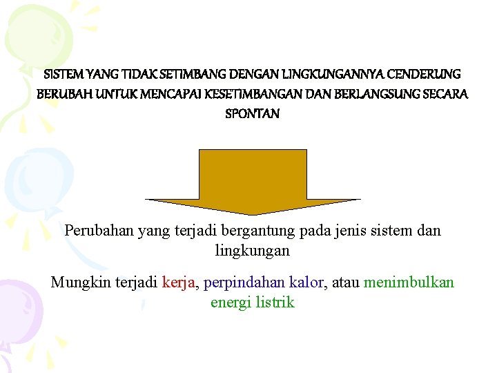 SISTEM YANG TIDAK SETIMBANG DENGAN LINGKUNGANNYA CENDERUNG BERUBAH UNTUK MENCAPAI KESETIMBANGAN DAN BERLANGSUNG SECARA