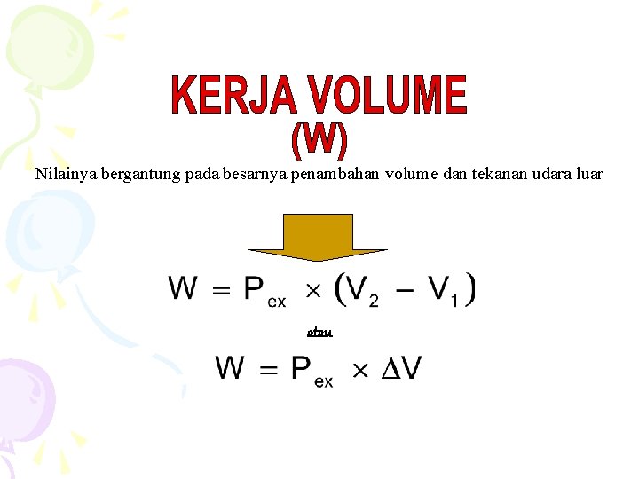 Nilainya bergantung pada besarnya penambahan volume dan tekanan udara luar atau 