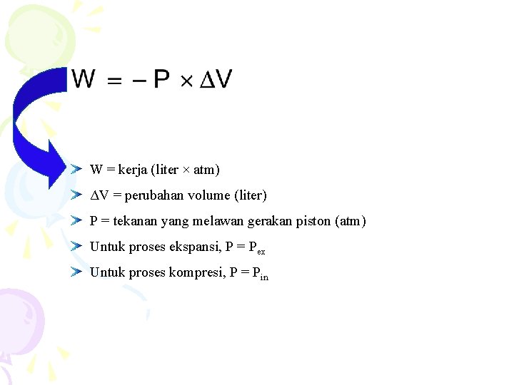 W = kerja (liter × atm) ΔV = perubahan volume (liter) P = tekanan