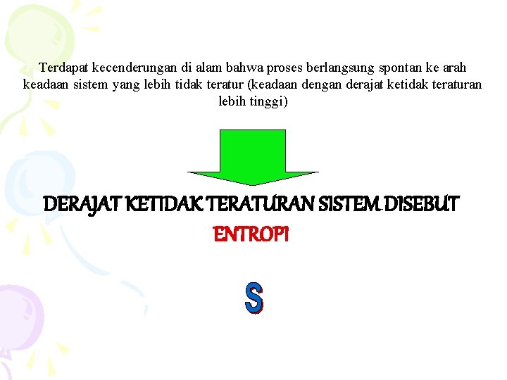 Terdapat kecenderungan di alam bahwa proses berlangsung spontan ke arah keadaan sistem yang lebih