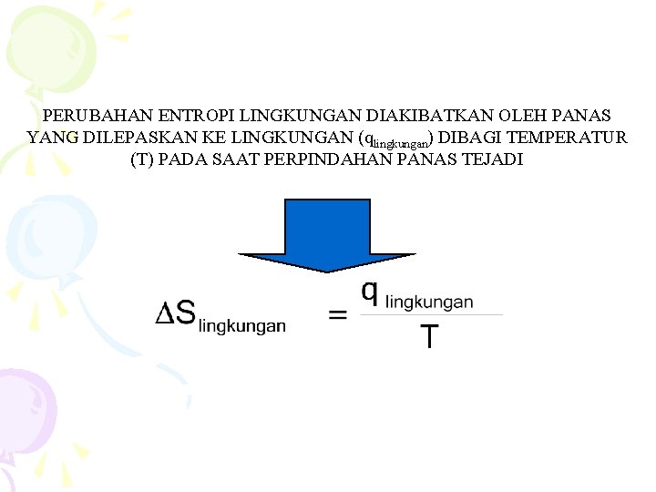 PERUBAHAN ENTROPI LINGKUNGAN DIAKIBATKAN OLEH PANAS YANG DILEPASKAN KE LINGKUNGAN (qlingkungan) DIBAGI TEMPERATUR (T)