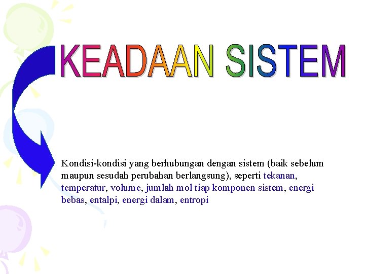 Kondisi-kondisi yang berhubungan dengan sistem (baik sebelum maupun sesudah perubahan berlangsung), seperti tekanan, temperatur,