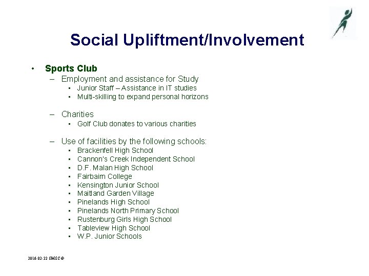 Social Upliftment/Involvement • Sports Club – Employment and assistance for Study • Junior Staff