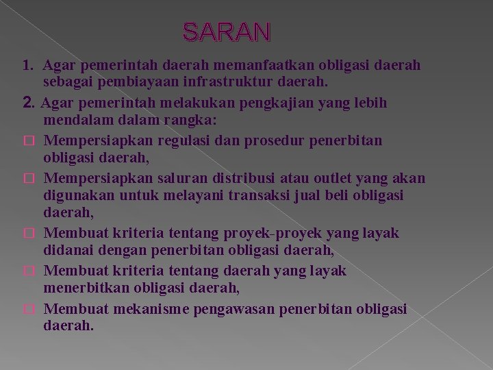 SARAN 1. Agar pemerintah daerah memanfaatkan obligasi daerah sebagai pembiayaan infrastruktur daerah. 2. Agar