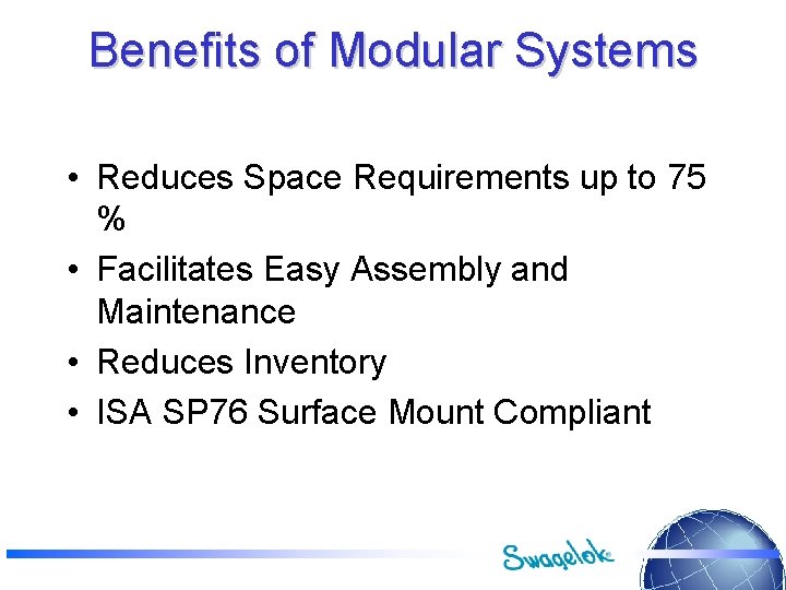 Benefits of Modular Systems • Reduces Space Requirements up to 75 % • Facilitates