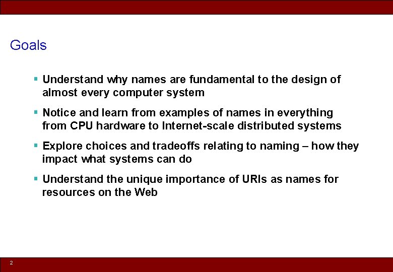 Goals § Understand why names are fundamental to the design of almost every computer