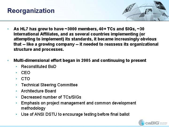 Reorganization • As HL 7 has grew to have ~3000 members, 40+ TCs and