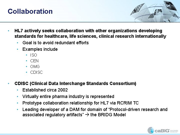 Collaboration • HL 7 actively seeks collaboration with other organizations developing standards for healthcare,