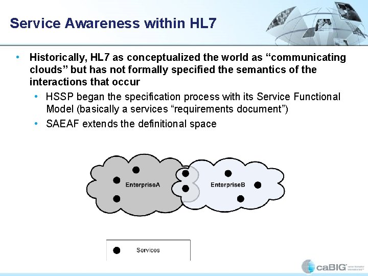 Service Awareness within HL 7 • Historically, HL 7 as conceptualized the world as