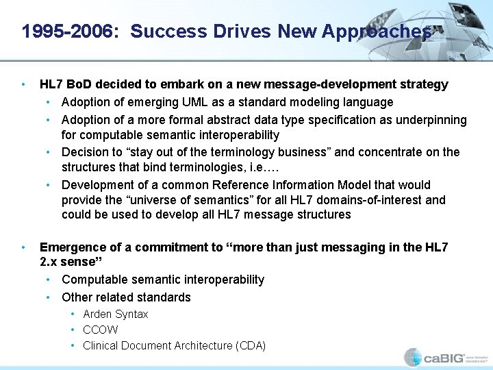 1995 -2006: Success Drives New Approaches • HL 7 Bo. D decided to embark