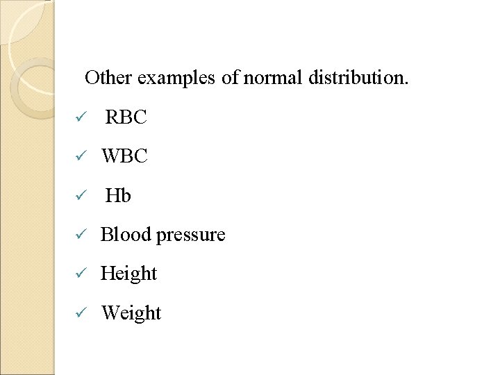Other examples of normal distribution. ü RBC ü WBC ü Hb ü Blood pressure Other examples of normal distribution. ü RBC ü WBC ü Hb ü Blood pressure