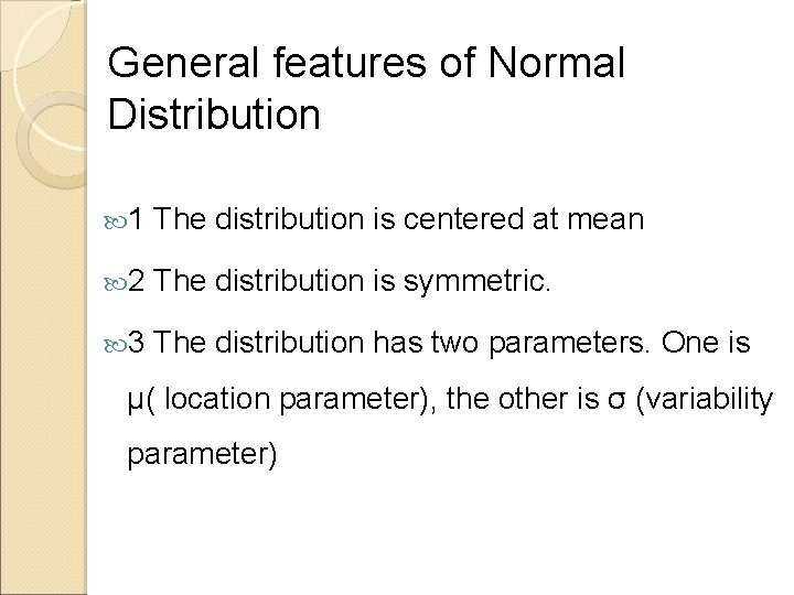 General features of Normal Distribution 1 The distribution is centered at mean 2 The General features of Normal Distribution 1 The distribution is centered at mean 2 The