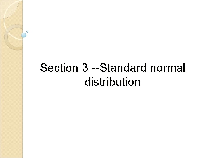 Section 3 --Standard normal distribution Section 3 --Standard normal distribution