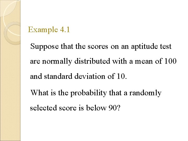 Example 4. 1 Suppose that the scores on an aptitude test are normally distributed Example 4. 1 Suppose that the scores on an aptitude test are normally distributed