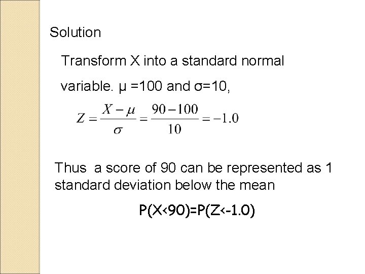 Solution Transform X into a standard normal variable. μ =100 and σ=10, Thus a Solution Transform X into a standard normal variable. μ =100 and σ=10, Thus a