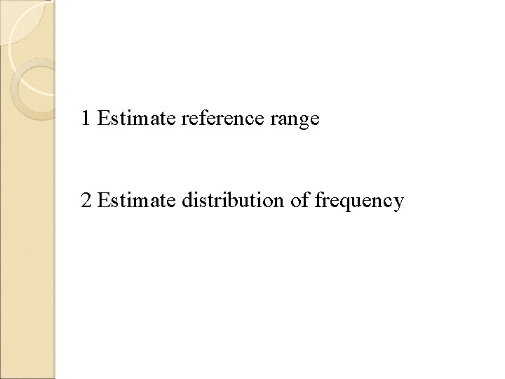 1 Estimate reference range 2 Estimate distribution of frequency 1 Estimate reference range 2 Estimate distribution of frequency