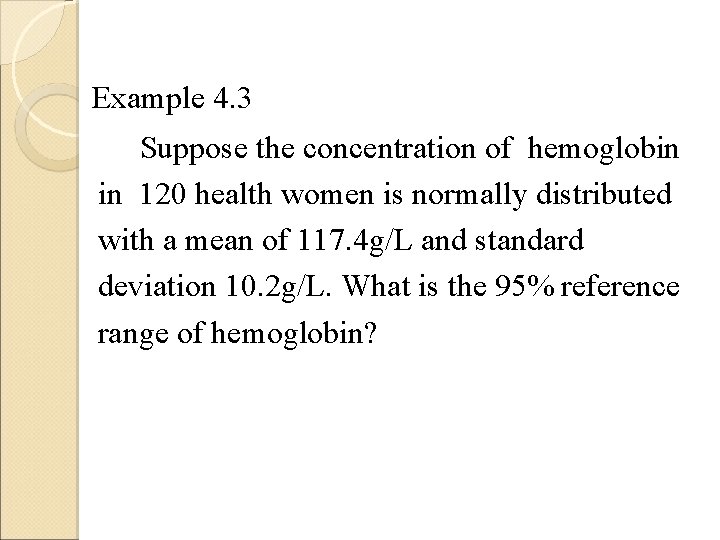 Example 4. 3 Suppose the concentration of hemoglobin in 120 health women is normally Example 4. 3 Suppose the concentration of hemoglobin in 120 health women is normally