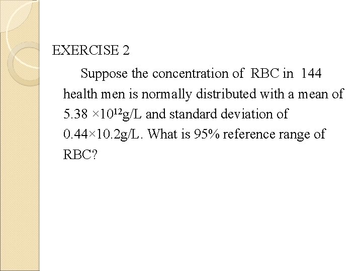 EXERCISE 2 Suppose the concentration of RBC in 144 health men is normally distributed EXERCISE 2 Suppose the concentration of RBC in 144 health men is normally distributed