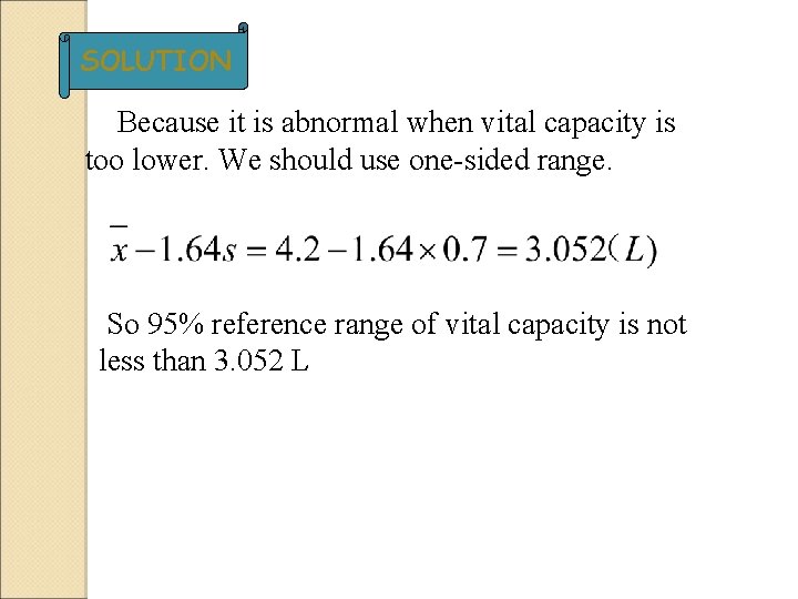 SOLUTION Because it is abnormal when vital capacity is too lower. We should use SOLUTION Because it is abnormal when vital capacity is too lower. We should use