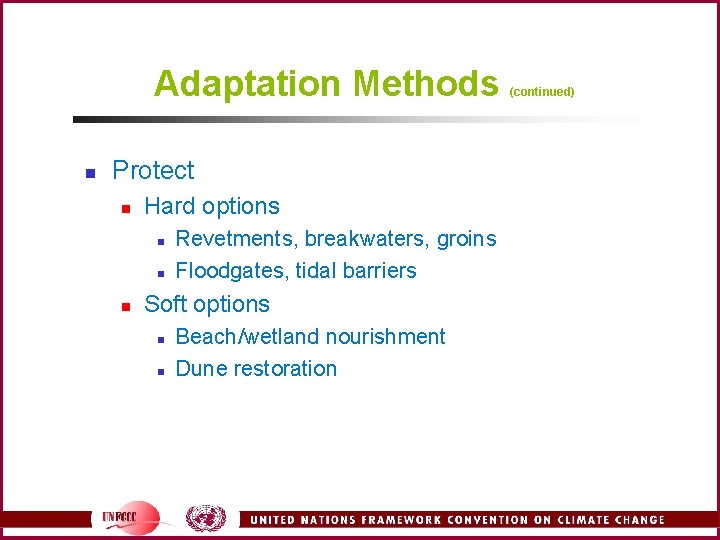 Adaptation Methods n Protect n Hard options n n n Revetments, breakwaters, groins Floodgates,