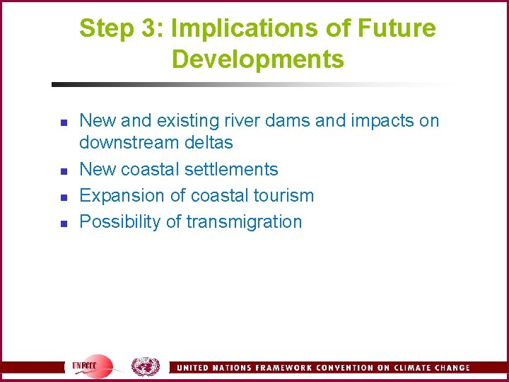 Step 3: Implications of Future Developments n n New and existing river dams and