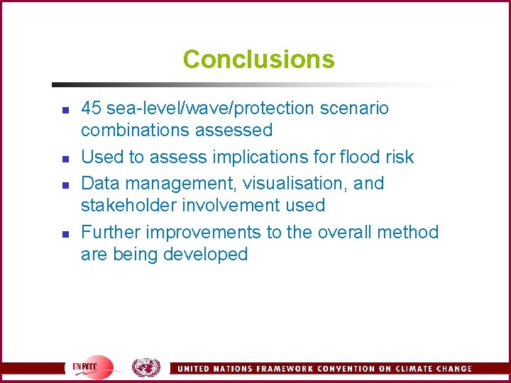 Conclusions n n 45 sea-level/wave/protection scenario combinations assessed Used to assess implications for flood