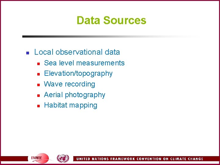 Data Sources n Local observational data n n n Sea level measurements Elevation/topography Wave