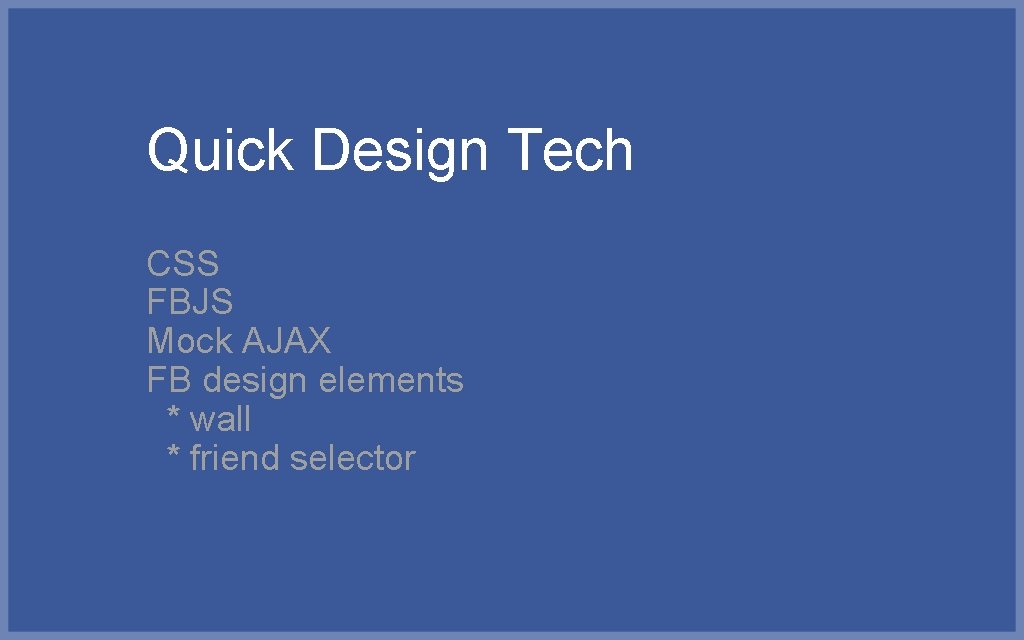 Quick Design Tech CSS FBJS Mock AJAX FB design elements * wall * friend