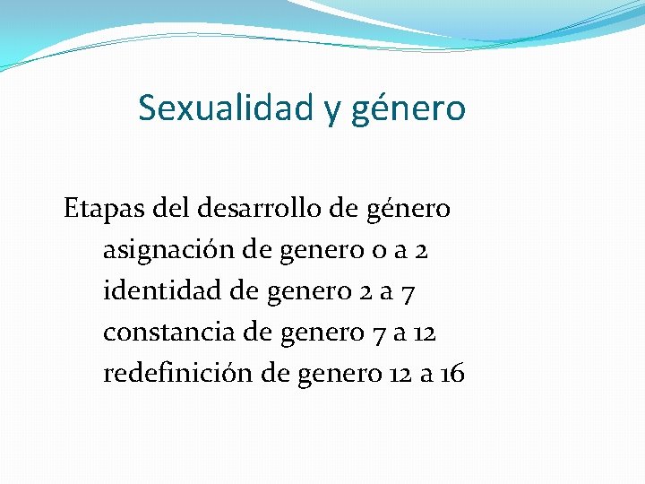 Sexualidad y género Etapas del desarrollo de género asignación de genero 0 a 2