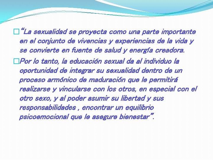 �“La sexualidad se proyecta como una parte importante en el conjunto de vivencias y