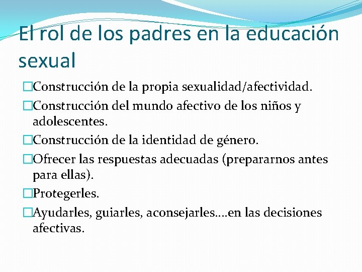 El rol de los padres en la educación sexual �Construcción de la propia sexualidad/afectividad.