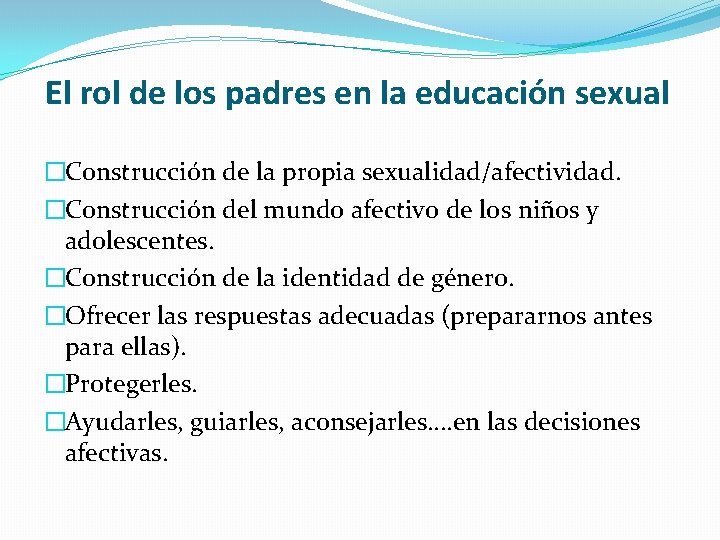 El rol de los padres en la educación sexual �Construcción de la propia sexualidad/afectividad.