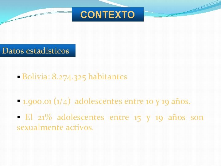 CONTEXTO Datos estadísticos § Bolivia: 8. 274. 325 habitantes § 1. 900. 01 (1/4)