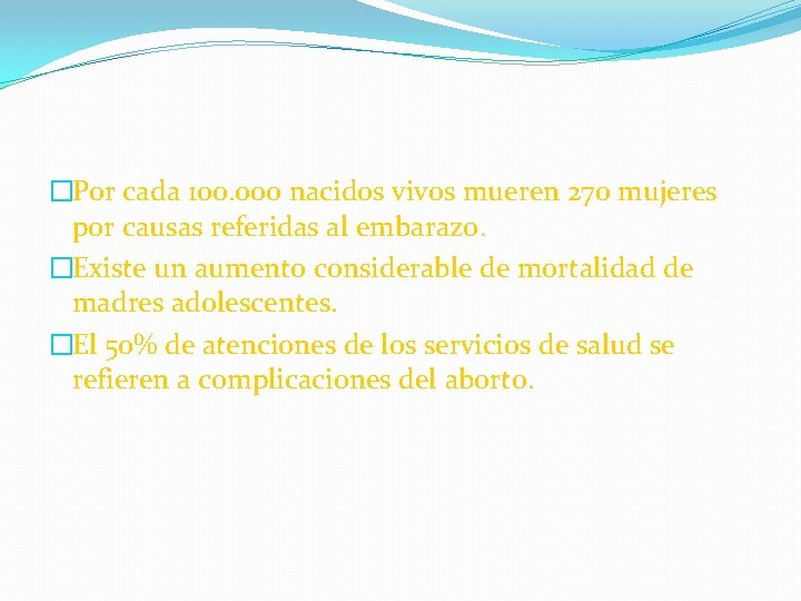 �Por cada 100. 000 nacidos vivos mueren 270 mujeres por causas referidas al embarazo.