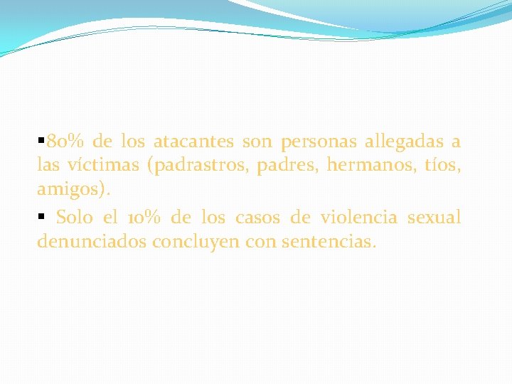 § 80% de los atacantes son personas allegadas a las víctimas (padrastros, padres, hermanos,