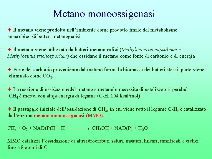 Metano monoossigenasi Il metano viene prodotto nell’ambiente come prodotto finale del metabolismo anaerobico di