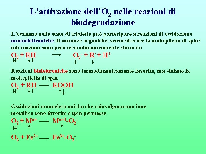 L’attivazione dell’O 2 nelle reazioni di biodegradazione L’ossigeno nello stato di tripletto può partecipare