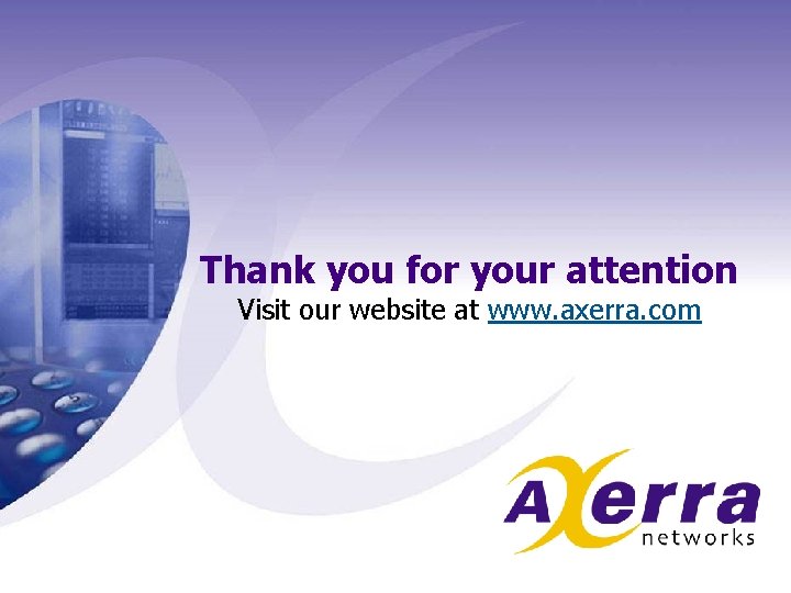 Thank you for your attention Visit our website at www. axerra. com 