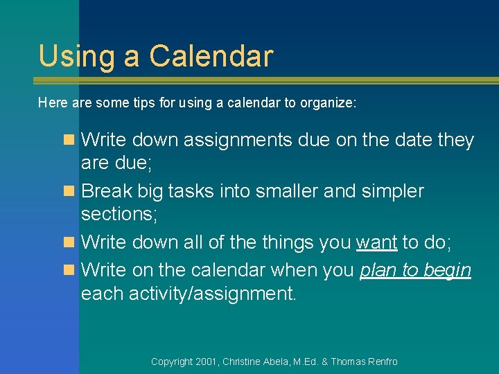 Using a Calendar Here are some tips for using a calendar to organize: n