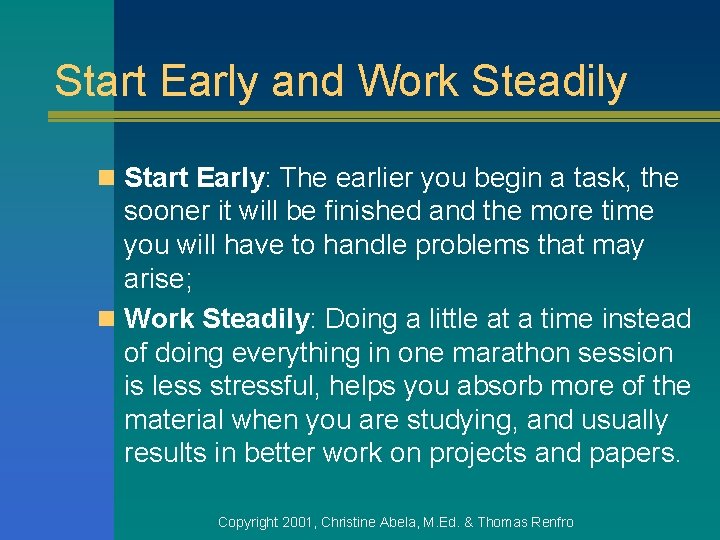 Start Early and Work Steadily n Start Early: The earlier you begin a task,