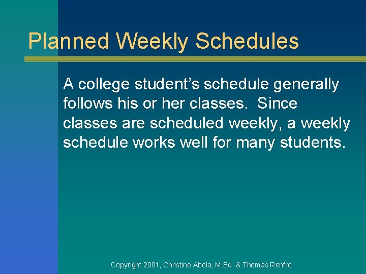 Planned Weekly Schedules A college student’s schedule generally follows his or her classes. Since