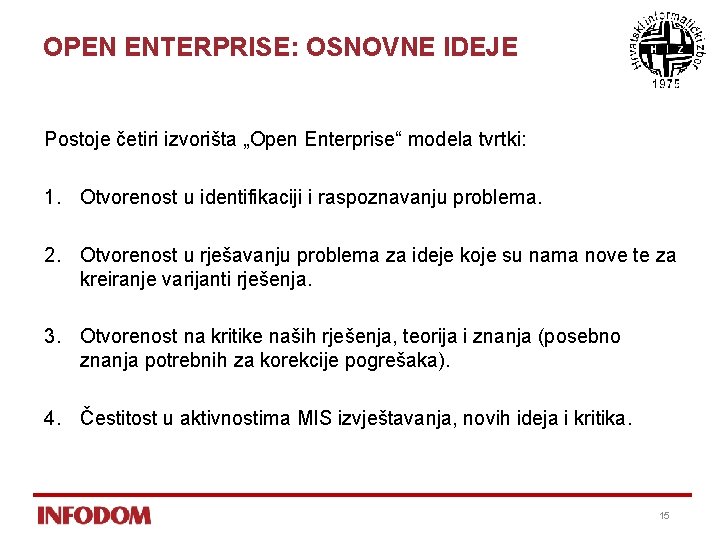 OPEN ENTERPRISE: OSNOVNE IDEJE Postoje četiri izvorišta „Open Enterprise“ modela tvrtki: 1. Otvorenost u