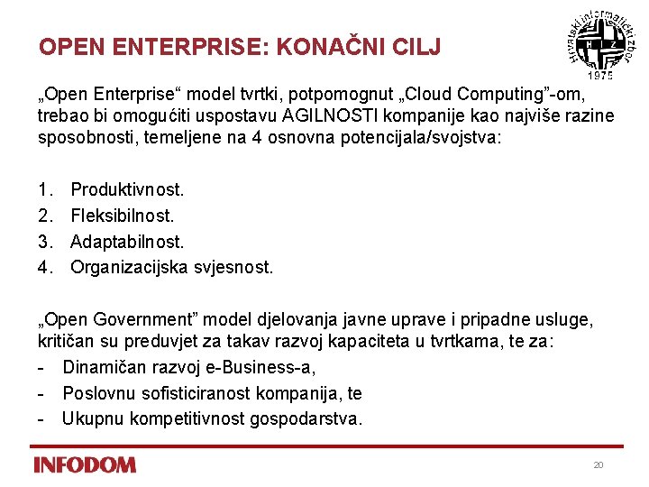 OPEN ENTERPRISE: KONAČNI CILJ „Open Enterprise“ model tvrtki, potpomognut „Cloud Computing”-om, trebao bi omogućiti