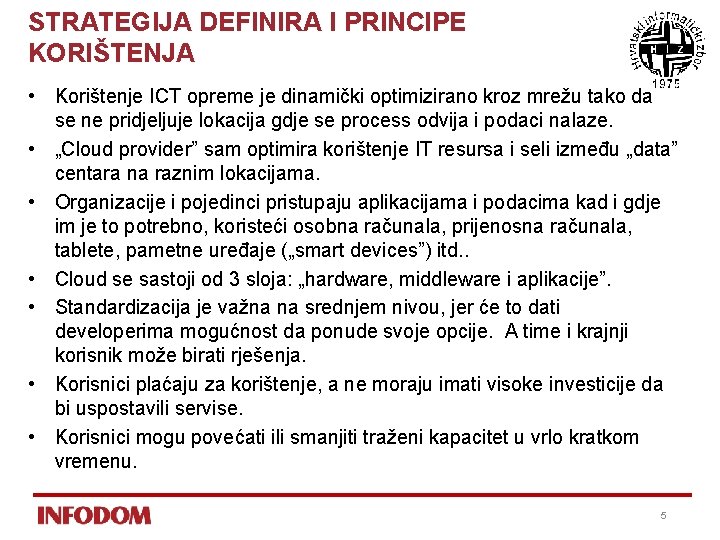 STRATEGIJA DEFINIRA I PRINCIPE KORIŠTENJA • Korištenje ICT opreme je dinamički optimizirano kroz mrežu