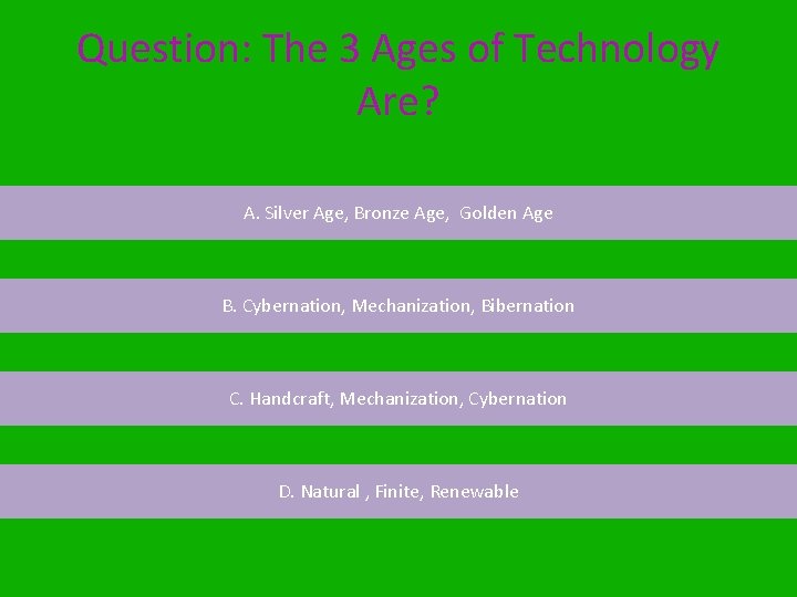 Question: The 3 Ages of Technology Are? A. Silver Age, Bronze Age, Golden Age