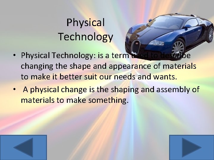 Physical Technology • Physical Technology: is a term used to describe changing the shape