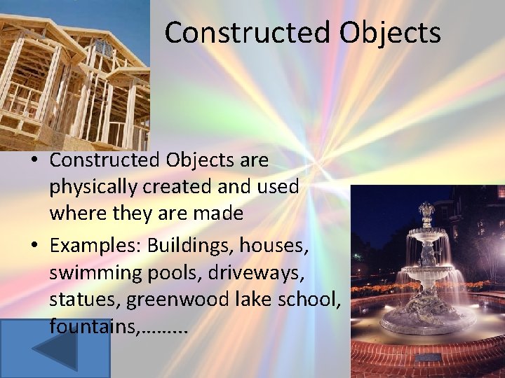 Constructed Objects • Constructed Objects are physically created and used where they are made
