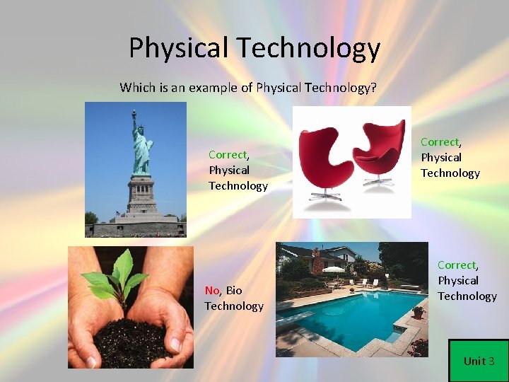 Physical Technology Which is an example of Physical Technology? Correct, Physical Technology No, Bio